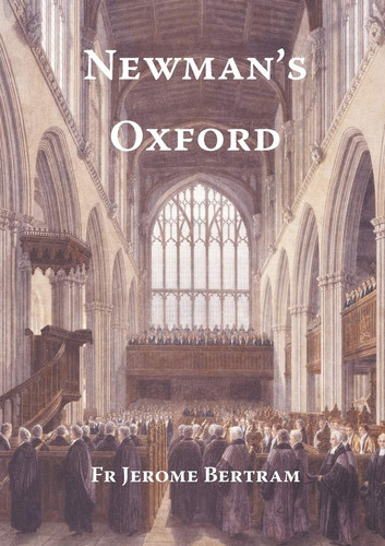 Newman's Oxford The Places and Buildings Associated with Saint John Henry Newman During His Years in Oxford 1816-1846