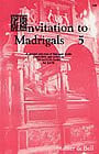 Invitation to Madrigals: Second Selection for SATB (v. 5)