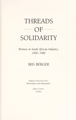 Threads of Solidarity Women in South African Industry, 1900-1980