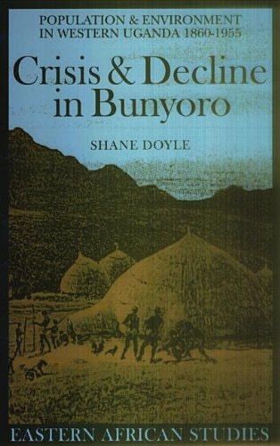 Crisis & Decline in Bunyoro Population & Environment in Western Uganda 1860-1955