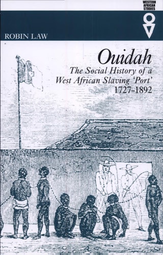 Ouidah The Social History of a West African Slaving 'port', 1727-1892