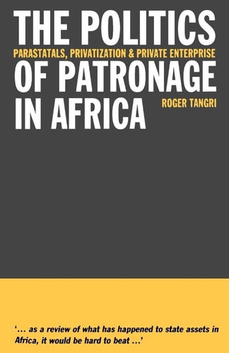 The Politics of Patronage in Africa: Parastatals, Privatization and Private Enterprise