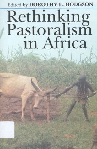Rethinking Pastoralism in Africa: Gender, Culture and the Myth of the Patriarchal Pastoralist