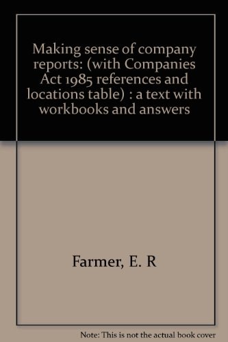 Making Sense of Company Reports (with Companies Act 1985 References and Locations Table) : a Text with Workbooks and Answers