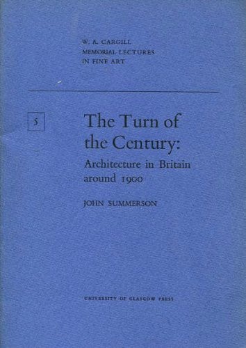 The turn of the century: Architecture in Britain around 1900 (W. A. Cargill memorial lectures in fine art)
