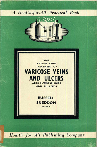 The Nature Cure Treatment of Varicose Veins and Ulcers - Also Haemorrhoids and Phlebitis