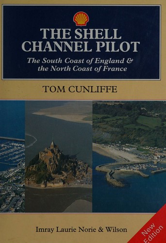 The Shell Channel Pilot: The South Coast of England and the North Coast of France