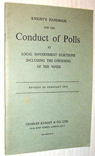 Knight's handbook for the conduct of polls at local government elections,: Including the counting of the votes