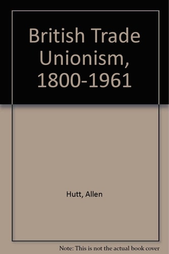 British Trade Unionism, 1800-1961