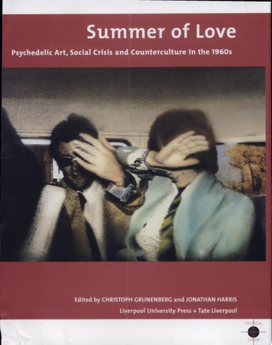 Summer of Love Psychedelic Art, Social Crisis and Counterculture in the 1960s