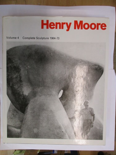 Henry Moore: Vol 4: Complete Sculpture 1964-73