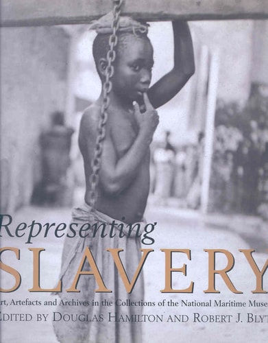Representing Slavery: Art, Artefacts and Archives in the Collections of the National Maritime Museum