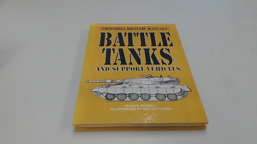 Battle Tanks and Support Vehicles (Greenhill Military Manuals)