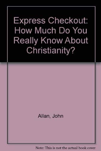 Express Checkout How Much Do You Really Know about Christianity? : Here's a Quick Way of Finding Out!