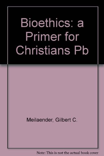 Bioethics A Primer for Christians