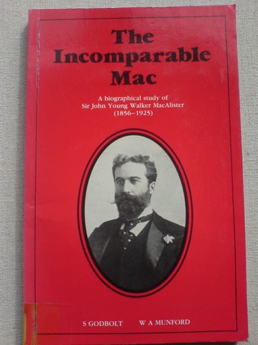 The Incomparable Mac: A Biographical Study of Sir John Young Walker Macalister 1856-1925