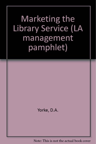Marketing the library service (Library Association management pamphlets ; 3)