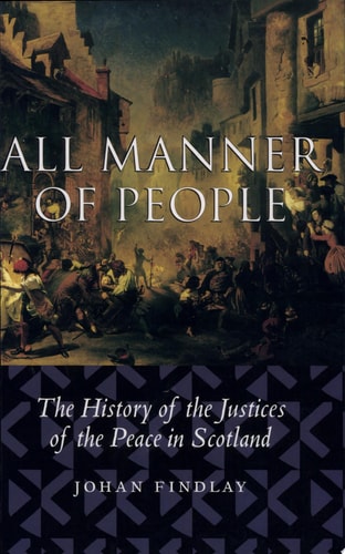 All Manner of People The History of the Justices of the Peace in Scotland