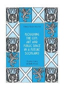 Ploughing the City Art and Public Space in a Future Scotland