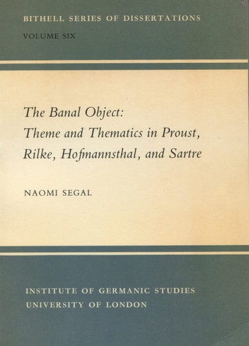 The Banal Object: Theme and Thematics in Proust, Rilke, Hofmannsthal and Sartre (Institute of Modern Languages Research)