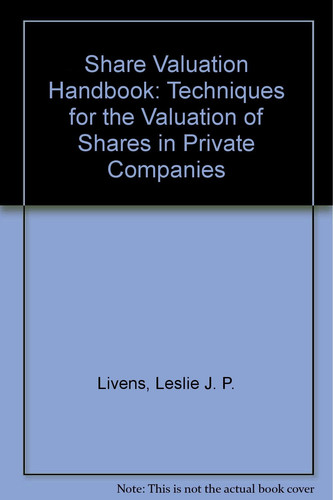 Share Valuation Handbook Techniques for the Valuation of Shares in Private Companies
