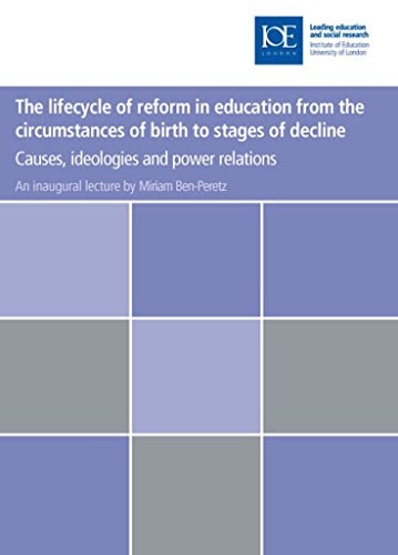 The Lifecycle of Reform in Education, from the Circumstances of Birth to Stages of Decline Causes, Ideologies and Power Relations