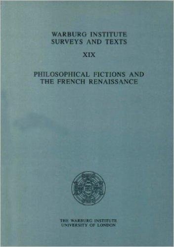 Philosophical Fictions and the French Renaissance (Warburg Institute Surveys and Texts) (English and French Edition)