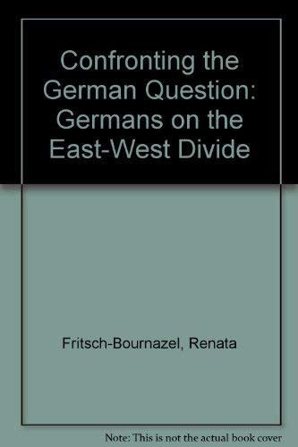 Confronting the German Question: Germans on the East-West Divide