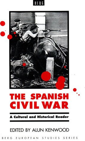 The Spanish Civil War: A Cultural and Historical Reader (Berg European Studies Series, 3)