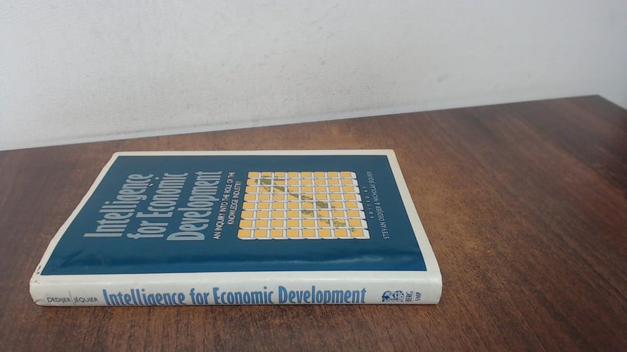 Intelligence for Economic Development: An Inquiry into the Role of the Knowledge Industry