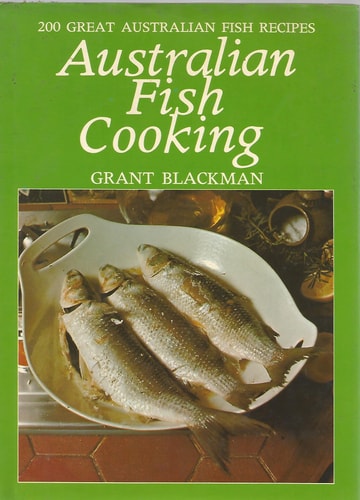 Australian Fish Cooking 200 Great Australian Fish Recipes