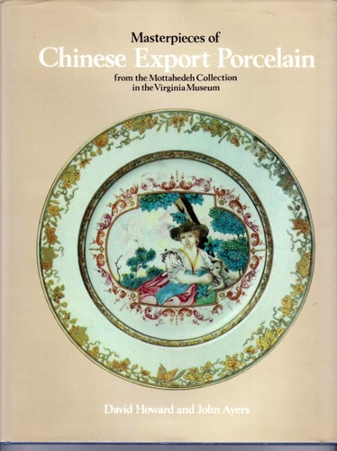 Masterpieces of Chinese Export Porcelain from the Mottahedeh Collection in the Virginia Museum
