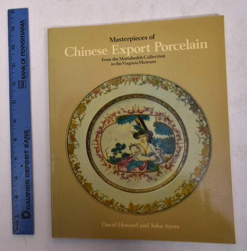 Masterpieces of Chinese Export Porcelain: from the Mottahedeh Collection in the Virginia Museum