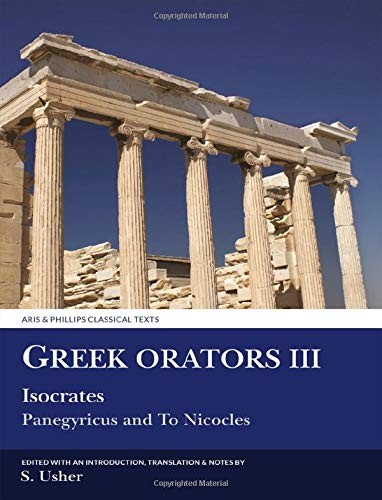 Greek Orators: Panegyricus and to Nicocles Isocrates (Classical Texts)
