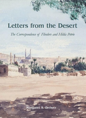 Letters from the Desert The Correspondence of Flinders and Hilda Petrie
