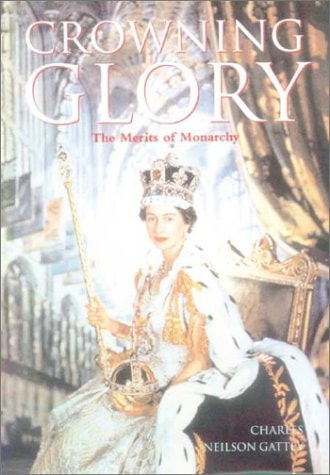 Crowning Glory: The Merits of Monarchy
