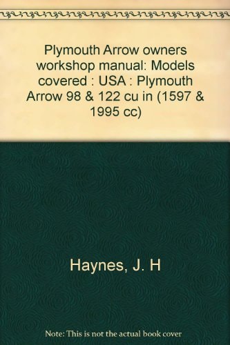 Plymouth Arrow Owners Workshop Manual Models Covered: USA: Plymouth Arrow 98 & 122 Cu in (1597 & 1995 Cc)