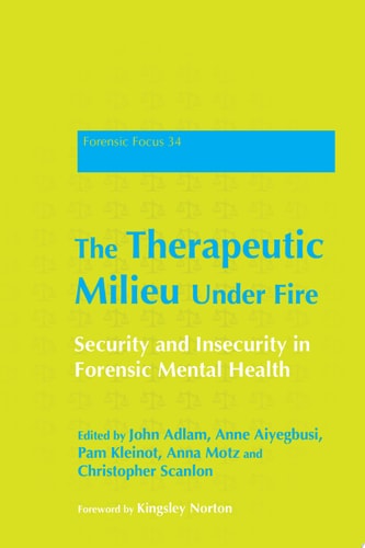 The Therapeutic Milieu Under Fire Security and Insecurity in Forensic Mental Health