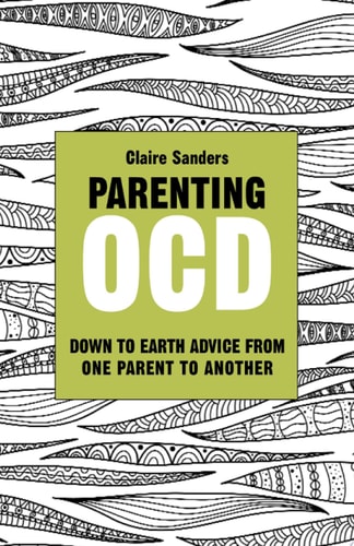 Parenting OCD Down to Earth Advice From One Parent to Another