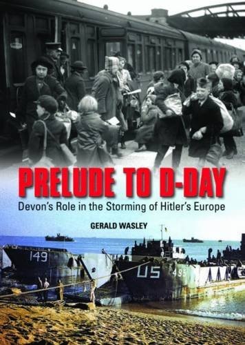 Prelude to D-Day Devon's Role in the Storming of Hitler's Europe
