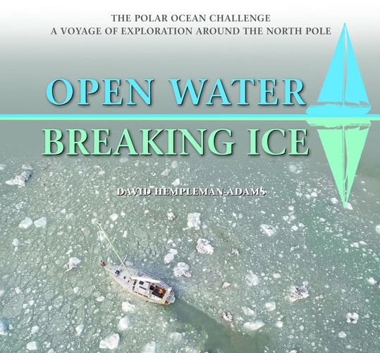 Open Water, Breaking Ice The Polar Ocean Challenge : a Voyage of Exploration Around the North Pole