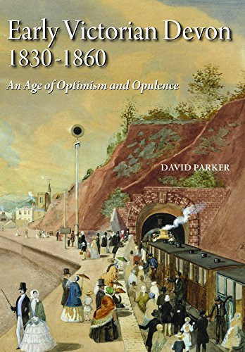 Early Victorian Devon 1830-1860 An Age of Optimism and Opulence
