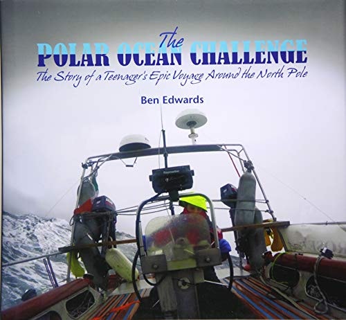 The Polar Ocean Challenge The Story of a Teenager's Epic Voyage Around the North Pole