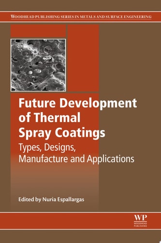 Future Development of Thermal Spray Coatings Types, Designs, Manufacture and Applications