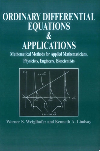 Ordinary Differential Equations and Applications Mathematical Methods for Applied Mathematicians, Physicists, Engineers and Bioscientists