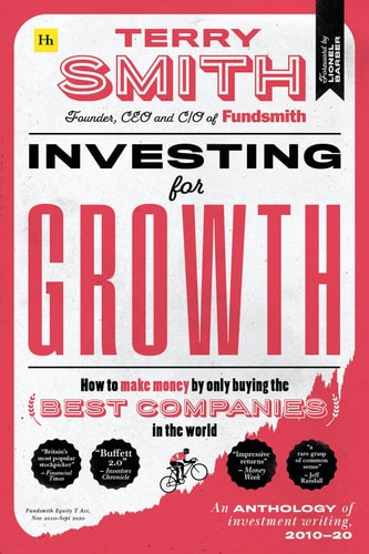 Investing for Growth: How to Make Money by Only Buying the Best Companies in the World – An Anthology of Investment Writing, 2010–20