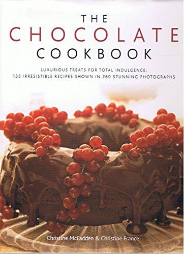 The Chocolate Cookbook: Luxurious Treats for Total Indulgence: 135 Irresistible Recipes Shown in 260 Stunning Photographs - By Christine Mcfadden