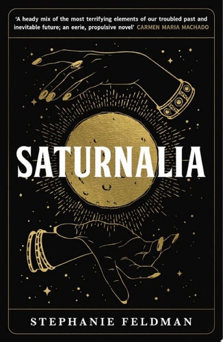 Saturnalia A wholly original blend of feminism, cli-fi, suspense and magical realism