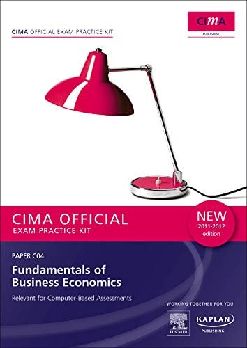 CIMA Official, Relevant for the CIMA Certificate in Business Accounting 2011 Syllabus Assessments Up to and Including October 2012 Fundamentals of business economics. Paper C04