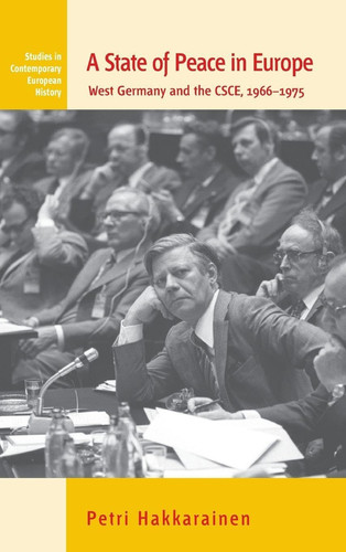 A State of Peace in Europe: West Germany and the CSCE, 1966-1975 (Studies in Contemporary European History, 10)